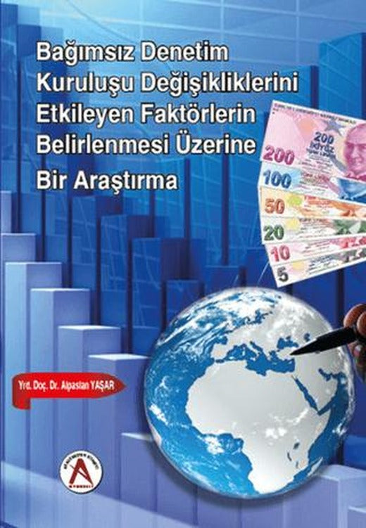 Bağımsız Denetim Kuruluşu Değişikliklerini Etkileyen Faktörlerin Belirlenmesi Üzerine Bir Araştırma | Akademisyen Kitabevi (Ciltsiz)
