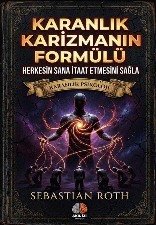 Karanlık Karizmanın Formülü - Karanlık Psikoloji | Akıl İzi Yayınları (İnce Kapak)