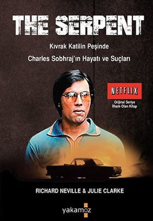 The Serpent: Kıvrak Katilin Peşinde Charles Sobhraj'ın Hayatı ve Suçları | Yakamoz Yayınları