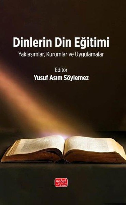 Dinlerin Din Eğitimi- Y aklaşımlar Kurumlar ve Uygulamalar | Nobel Bilimsel Eserler (İnce Kapak)