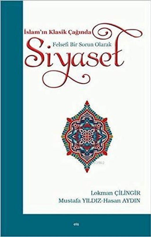 İslam’ın Klasik Çağında Felsefi Bir Sorun Olarak Siyaset | Elis Yayınları (Ciltsiz)