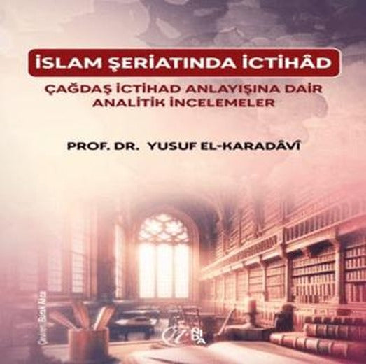 İslam Şeriatı’nda İctihâd Çağdaş İctihâd Anlayışına Dair Analitik İncelemeler