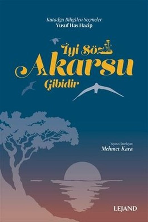 İyi Söz Akarsu Gibidir - Kutadgu Bilig'den Seçmeler | Lejand