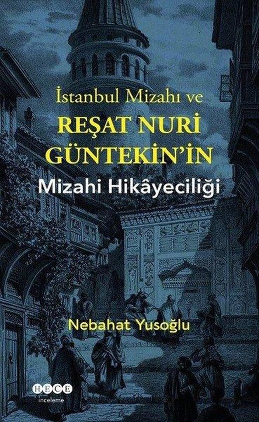 İstanbul Mizahı ve Reşat Nuri Güntekin'in Mizahi Hikayeciliği | Hece Yayınları (İnce Kapak)