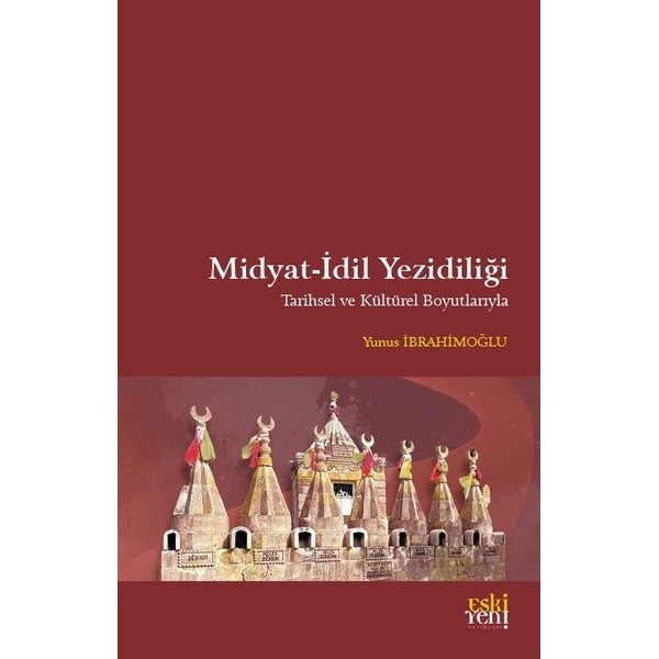 Midyat - İdil Yezidiliği - Tarihsel ve Kültürel Boyutlarıyla | Eskiyeni Yayınları