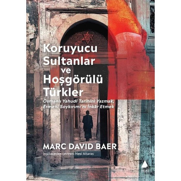 Koruyucu Sultanlar ve Hoşgörülü Türkler: Osmanlı Yahudi Tarihini Yazmak Ermeni Soykırımı'nı İnkar E | Aras Yayıncılık (İnce Kapak)