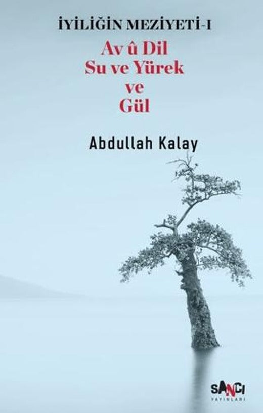 İyiliğin Meziyeti 1 - Av u Dil Su ve Yürek ve Gül | Sancı Yayınları (Ciltsiz)