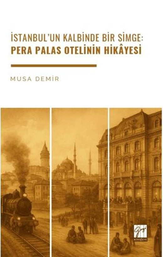 İstanbul’un Kalbinde Bir Simge: Pera Palas Otelinin Hikâyesi | Gazi Kitabevi (Ciltsiz)