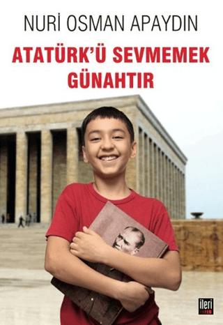 Atatürk’ü Sevmemek Günahtır | İleri Yayınları (Ciltsiz) - Resim 1