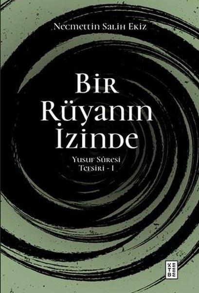 Bir Rüyanın İzinde - Yusuf Süresi Tefsiri 1 | Ketebe (İnce Kapak) - Resim 1