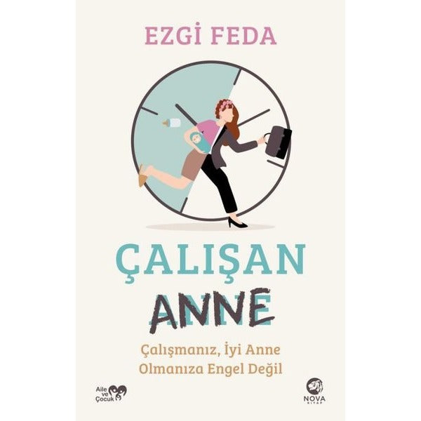 Çalışan Anne: Çalışmanız İyi Anne Olmanıza Engel Değil | Nova Kitap (İnce Kapak)