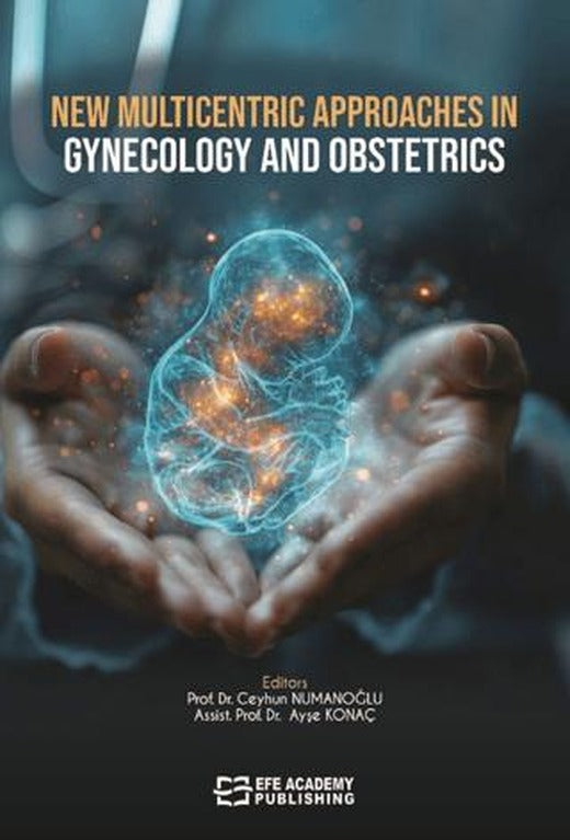 New Multicentric Approaches In Gynecology And Obstetrics | Efe Akademi Yayınları (Ciltsiz)