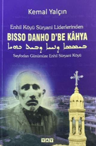 Enhil Köyü Süryani Liderlerinden Bisso Danho D'be Kahya | YAY - Yeni Anadolu Yayınları (Ciltsiz) - Resim 1