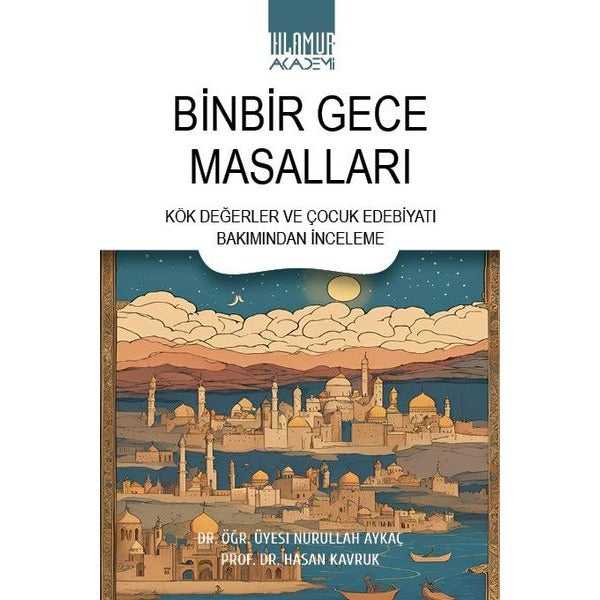 Binbir Gece Masalları - Kök Değerler ve Çocuk Edebiyatı Bakımından İnceleme | Ihlamur Kitap (İnce Kapak)