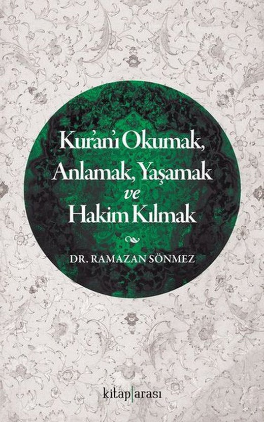 Kur'an'ı Okumak Anlamak Yaşamak ve Hakim Kılmak | Kitap Arası