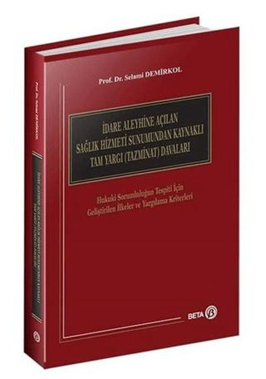 İdare Aleyhine Açılan Sağlık Hizmeti Sunumundan Kaynaklı Tam Yargı (Tazminat) Davaları | Beta Yayınevi (Ciltli)