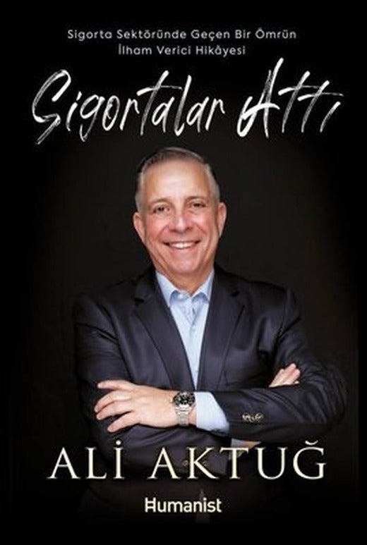 Sigortalar Attı - Sigorta Sektöründe Geçen Bir Ömrün İlham Verici Hikayesi | Humanist Kitap Yayıncılık (İnce Kapak)