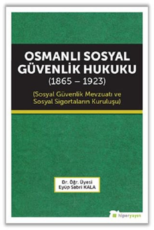 Osmanlı Sosyal Güvenlik Hukuku (1865 - 1923) | Hiperlink Yayınları (Ciltsiz)