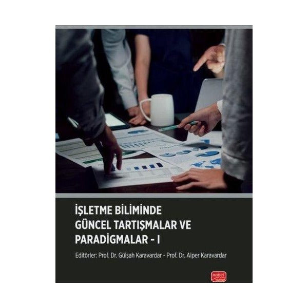 İşletme Biliminde Güncel Tartışmalar ve Paradigmalar 1 | Nobel Bilimsel Eserler (İnce Kapak)