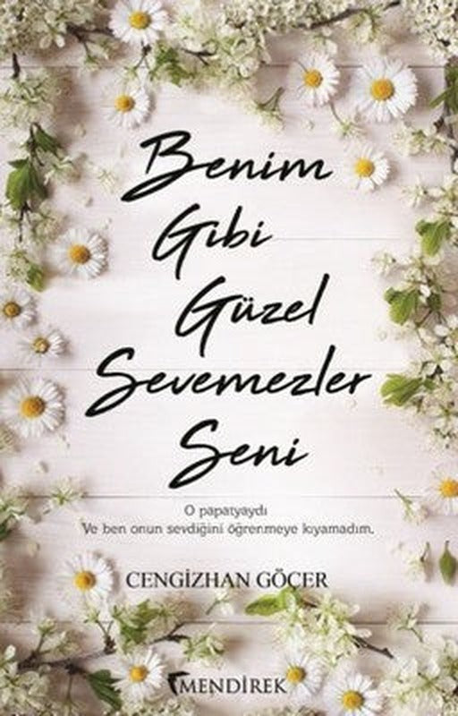 Benim Gibi Güzel Sevemezler Seni | Mendirek Yayıncılık