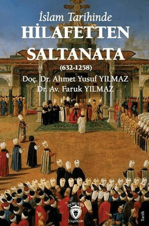 İslam Tarihinde Hilafetten Saltanata (632-1258) | Dorlion Yayınları (Ciltsiz)