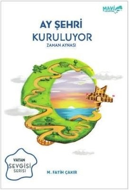 Ay Şehri Kuruluyor-Zaman Aynası | Mavi Uçurtma