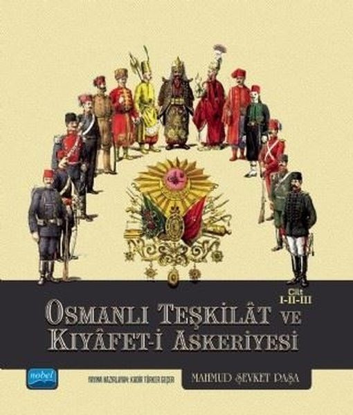 Osmanlı Teşkilat ve Kıyafet-i Askeriyesi Cilt 1-2-3 | Nobel Akademik Yayıncılık (Ciltli)