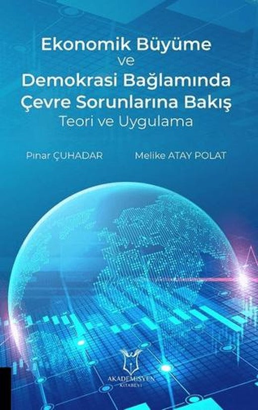Ekonomik Büyüme ve Demokrasi Bağlamında Çevre Sorunlarına Bakış Teori ve Uygulama | Akademisyen Kitabevi (Ciltsiz)