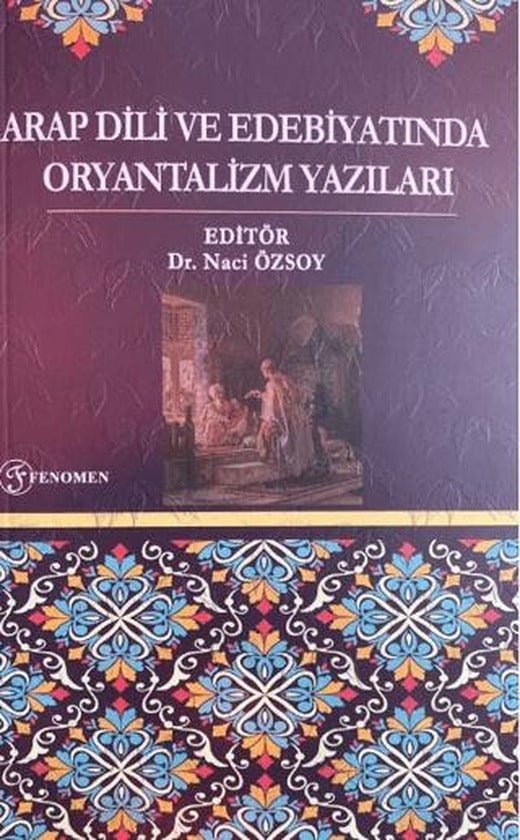 Arap Dili ve Edebiyatında Oryantalizm Yazıları | Fenomen Yayıncılık (Ciltsiz)