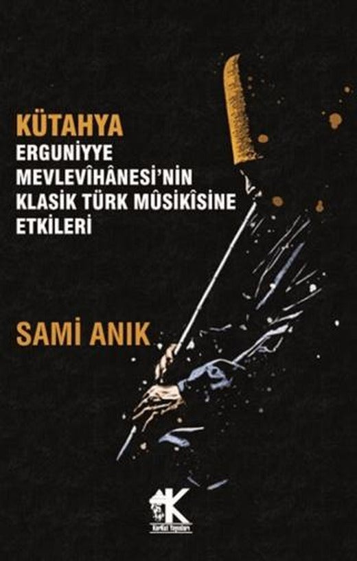 Kütahya Erguniyye Mevlevihanesi’nin Klasik Türk Musikisine Etkileri | Korkut Yayınları (Ciltsiz)