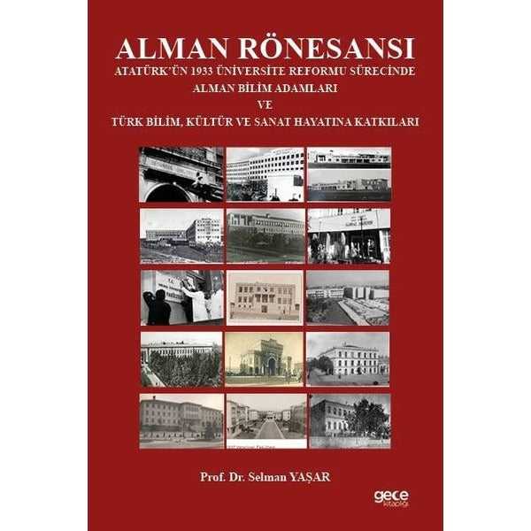Alman Rönesansı Atatürk’ün 1933 Üniversite Reformu Sürecinde Alman Bilim Adamları ve Türk Bilim, Kültür ve Sanat Hayatına Katkıları