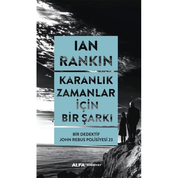 Karanlık Zamanlar İçin Bir Şarkı - Bir Dedektif John Rebus Polisiyesi 23 | Alfa Yayıncılık (İnce Kapak)
