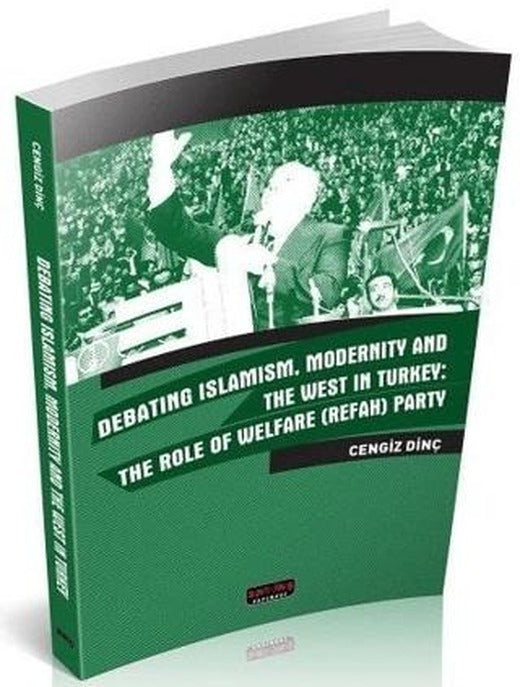 Debating Islamism Modernity And The West in Turkey : The Role of Welfare (Refah) Party | Savaş Yayınevi (Ciltsiz)