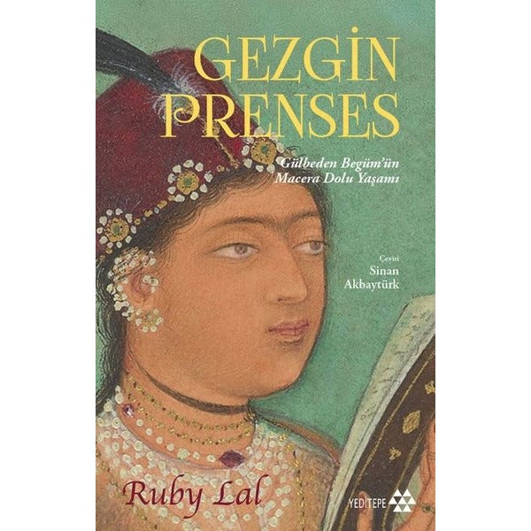 Gezgin Prenses: Gülbeden Begüm'ün Macera Dolu Yaşamı | Yeditepe Yayınevi (İnce Kapak)