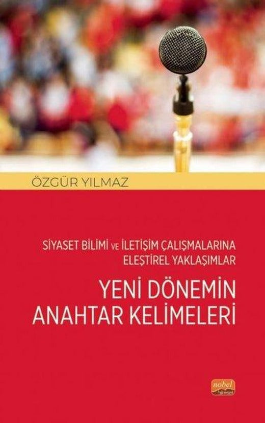 Yeni Dönemin Anahtar Kelimeleri - Siyaset Bilimi ve İletişim Çalışmalarına Eleştirel Yaklaşımlar | Nobel Bilimsel Eserler (İnce Kapak)