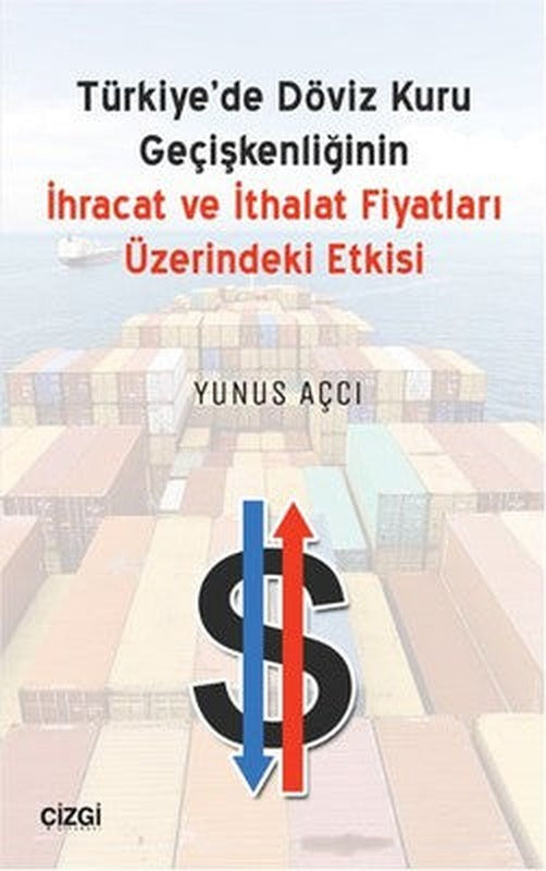 Türkiye'de Döviz Kuru Geçişkenliğinin İhracat ve İthalat Fiyatları Üzerindeki Etkisi | Çizgi Kitapevi