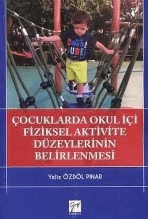 Çocuklarda Okul İçi Fiziksel Aktivite Düzeylerinin Belirlenmesi | Gazi Kitabevi (Ciltsiz)