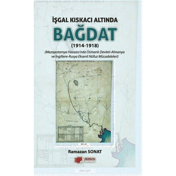 İşgal Kıskacı Altında Bağdat (1914-1918) | Berikan Yayınevi (Ciltsiz)