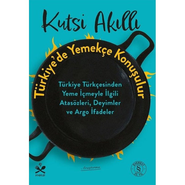 Türkiye'de Yemek Konuşulur - Türkiye Türkçesinden Yeme İçmeyle İlgili Atasözleri Deyimler ve Argo İ | Everest Yayınları (İnce Kapak)