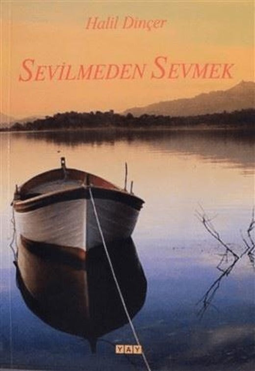 Sevilmeden Sevmek | YAY - Yeni Anadolu Yayınları (Ciltsiz)