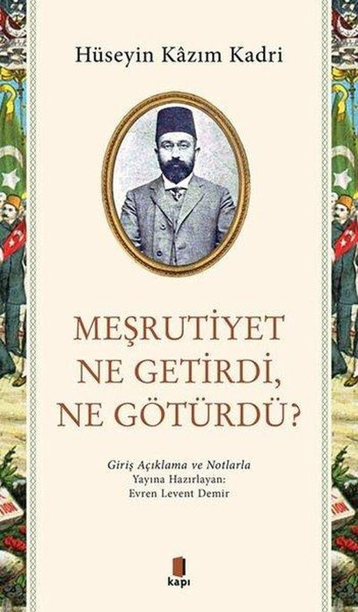 Meşrutiyet Ne Getirdi Ne Götürdü? Giriş Açıklama ve Notlarla | Kapı Yayınları (İnce Kapak)