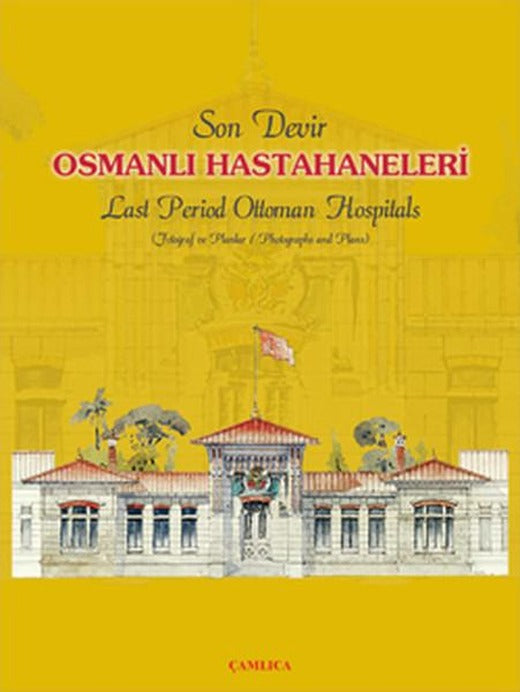 Son Devir Osmanlı Hastahaneleri - Last Period Ottoman Hospitals | Çamlıca Basım Yayın (Ciltli)