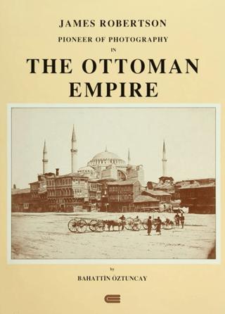 James Robertson Pioneer of Photography in The Ottoman Empire | Eren Yayıncılık (Ciltli) - Resim 1