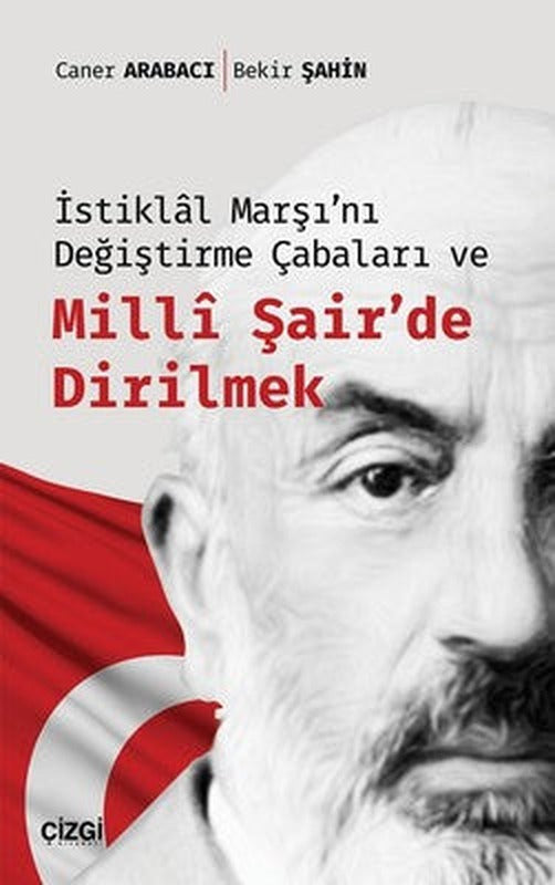 İstiklal Marşı'nı Değiştirme Çabaları ve Milli Şair'de Dirilmek | Çizgi Kitapevi
