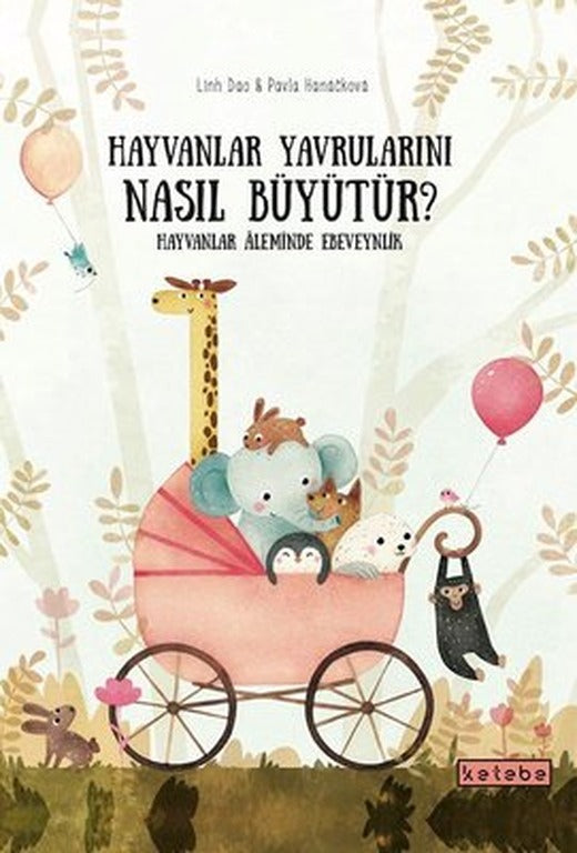 Hayvanlar Yavrularını Nasıl Büyütür? Hayvanlar Aleminde Ebeveynlik | Ketebe Yayınları