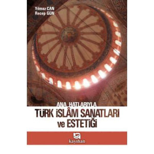 Ana Hatlarıyla Türk İslam Sanatları ve Estetiği