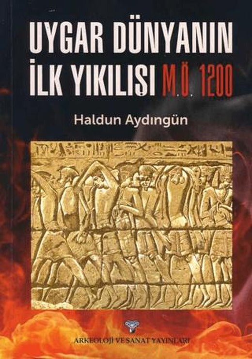 Uygar Dünyanın İlk Yıkılışı M.Ö. 1200 | Arkeoloji ve Sanat Yayınları (Ciltsiz)
