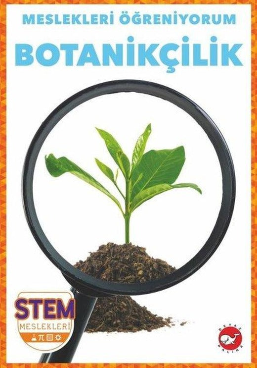 Botanikçilik - Meslekleri Öğreniyorum - STEM Meslekleri | Beyaz Balina Yayınları (İnce Kapak)