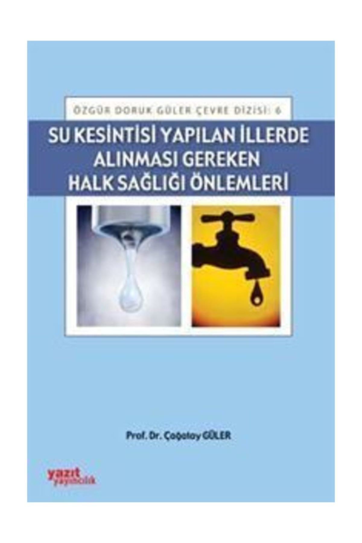 Su Kesintisi Yapılan İllerde Alınması Gereken Halk Sağlığı | Yazıt Yayıncılık (Ciltsiz)