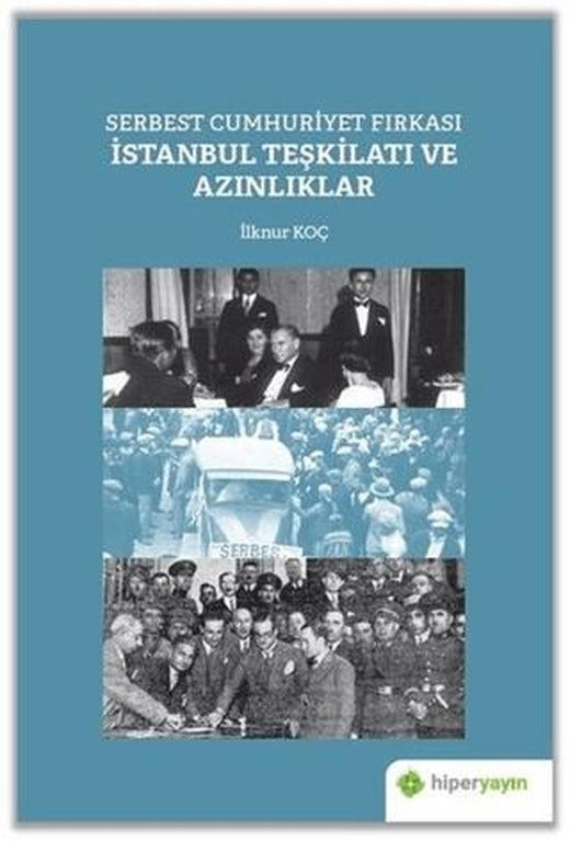 Serbest Cumhuriyet Fırkası İstanbul Teşkilatı ve Azınlıklar | Hiperlink Yayınları (Ciltsiz)
